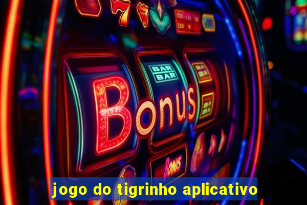 jogo do tigrinho aplicativo